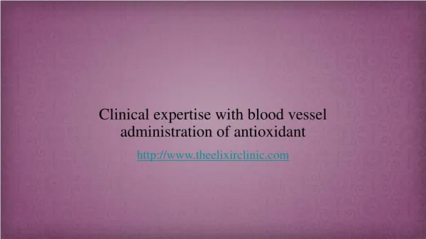 Clinical expertise with blood vessel administration of antioxidant