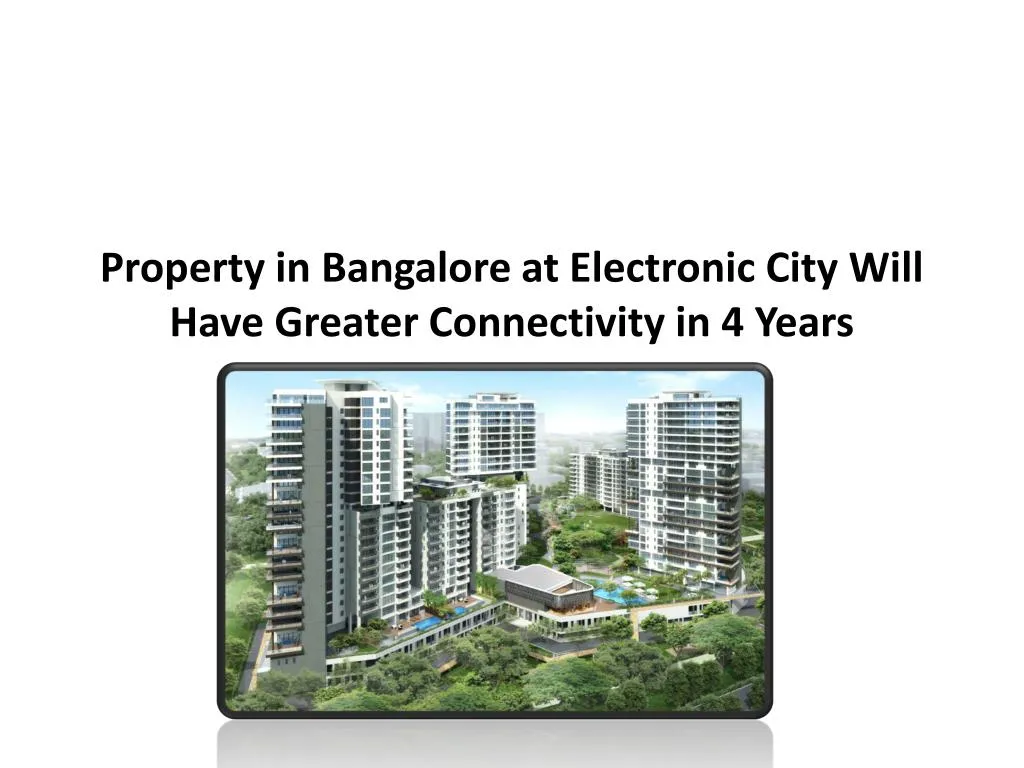 property in bangalore at electronic city will have greater connectivity in 4 years
