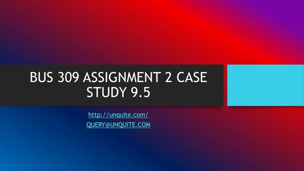 bus 309 assignment 2 case study 9 5