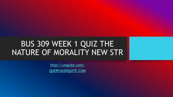 BUS 309 WEEK 1 QUIZ THE NATURE OF MORALITY NEW STR