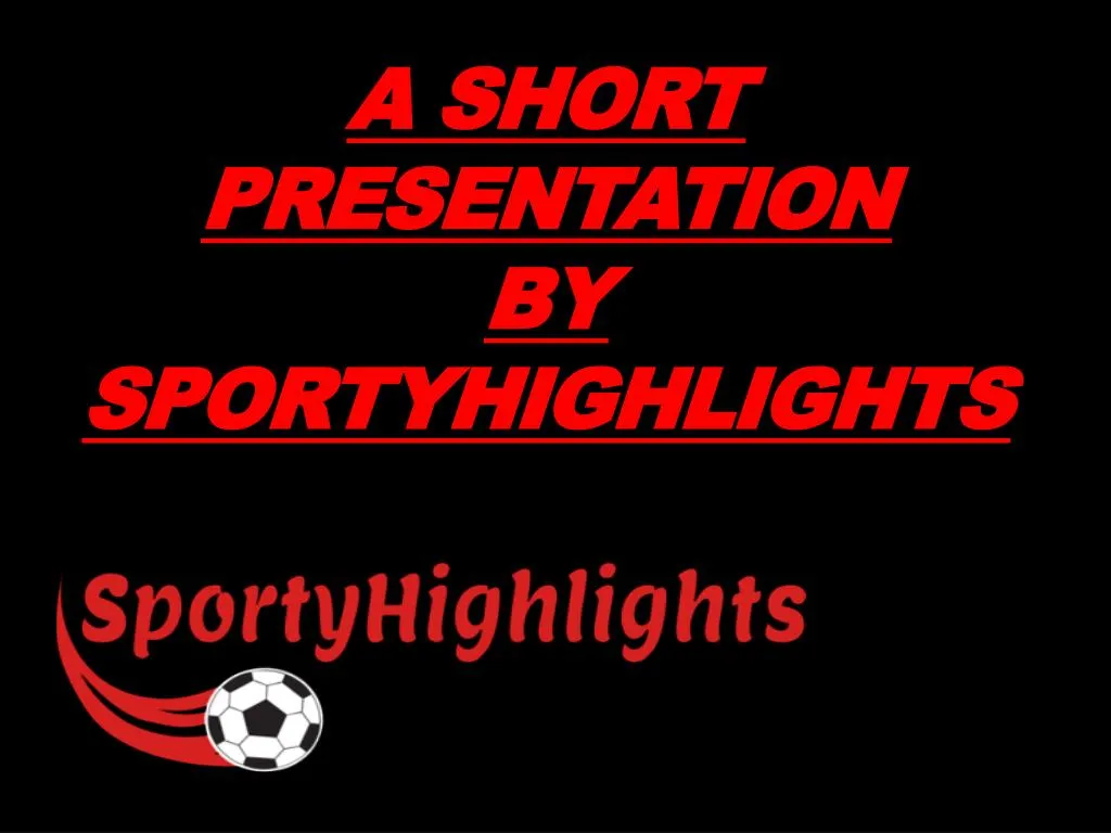 a short presentation by sportyhighlights