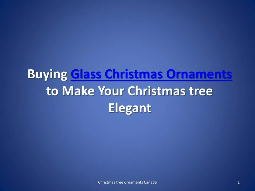 buying glass christmas ornaments to make your christmas tree elegant