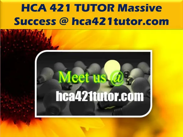 HCA 421 TUTOR Massive Success @ hca421tutor.com
