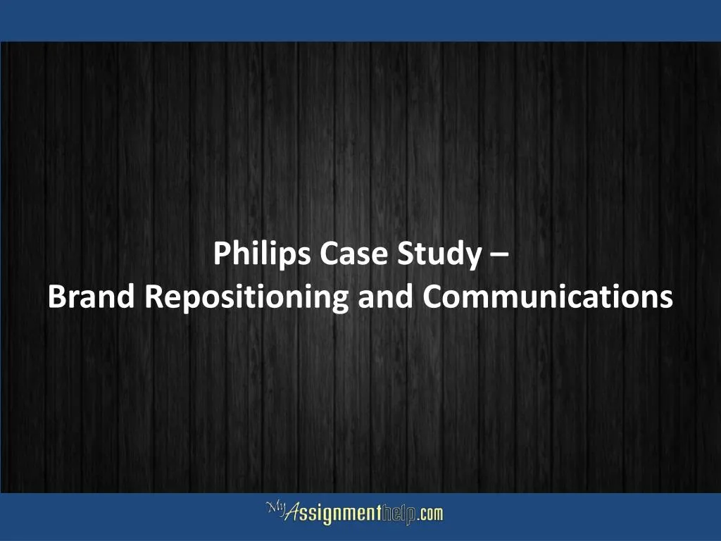 philips case study brand repositioning and communications