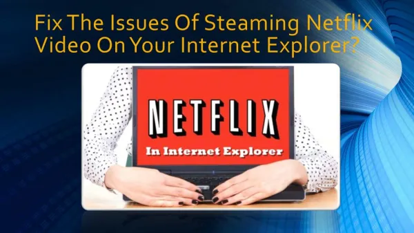 CALL 1-855-856-2653 Fix The Issues Of Steaming Netflix Video On Internet Explorer
