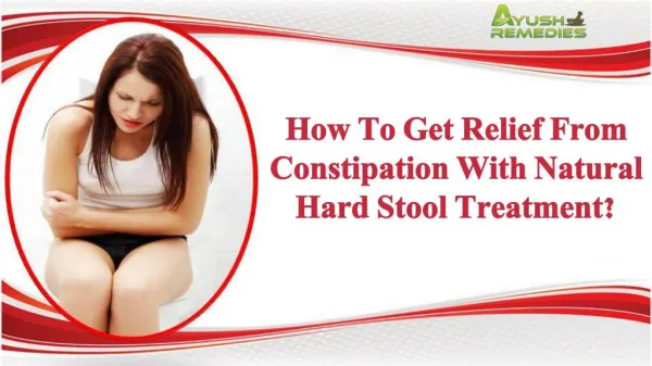 How To Get Relief From Constipation With Natural Hard Stool Treatment?
