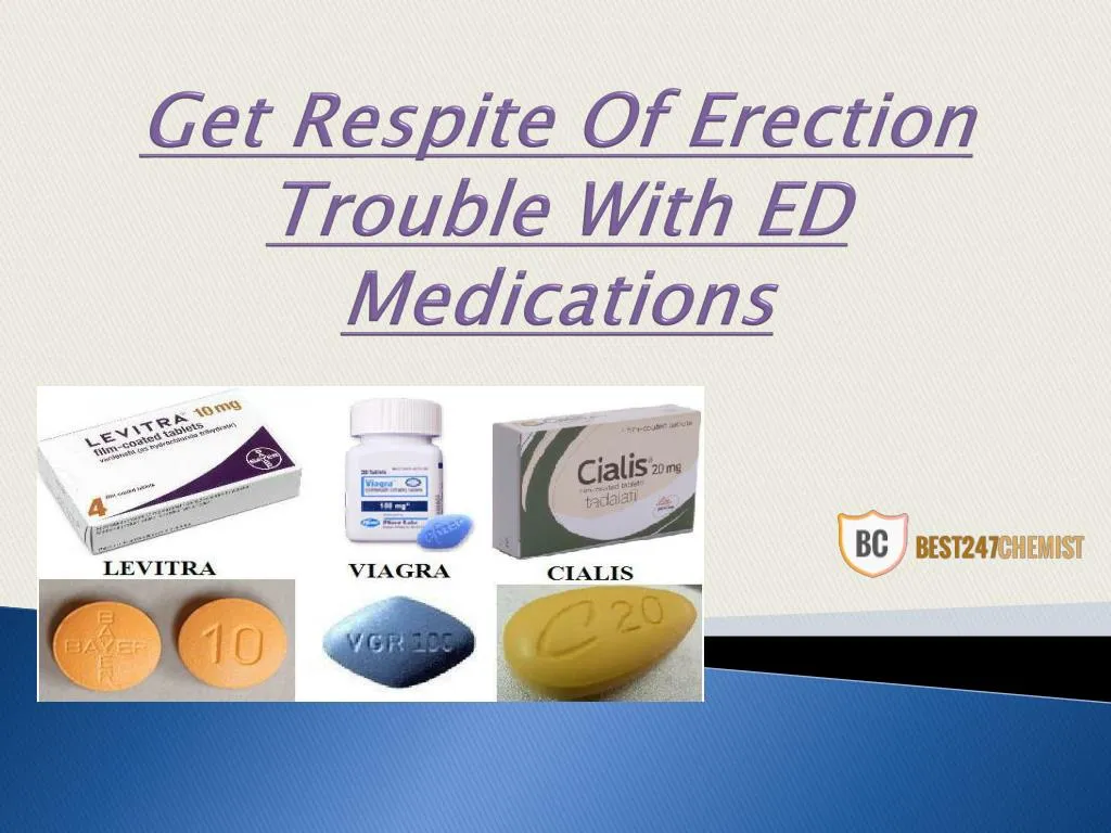 get respite of erection trouble with ed medications