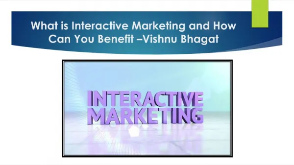 What is Interactive Marketing and How Can You Benefit - Vishnu Bhagat
