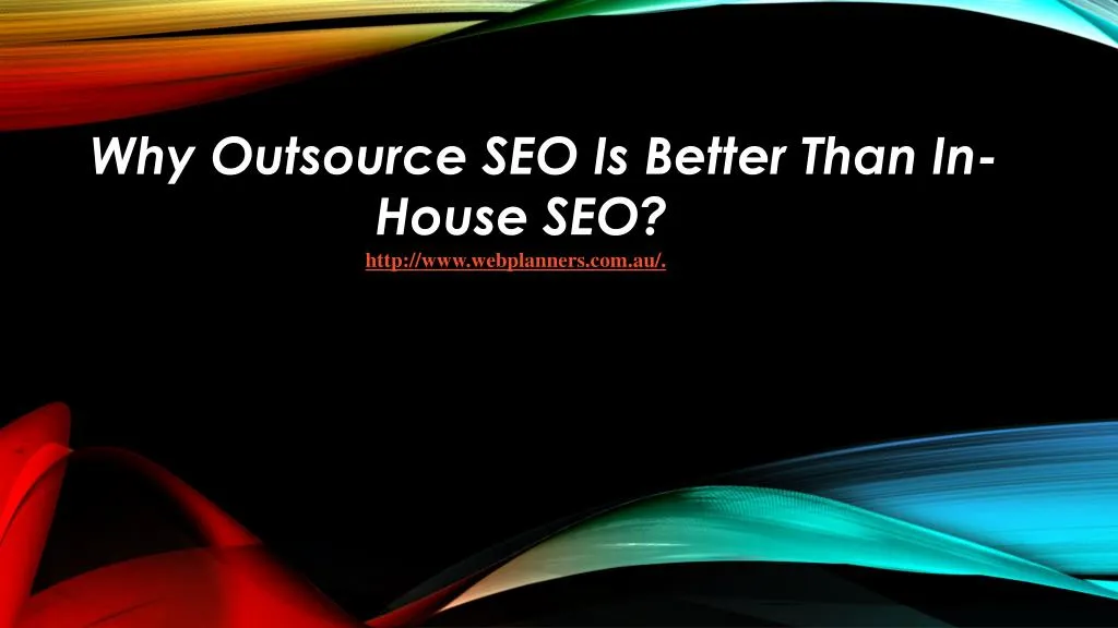 why outsource seo is better than in house seo