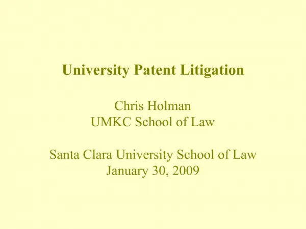 University Patent Litigation Chris Holman UMKC School of Law Santa Clara University School of Law January 30, 2009