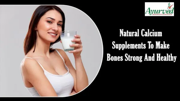 Natural Calcium Supplements To Make Bones Strong And Healthy