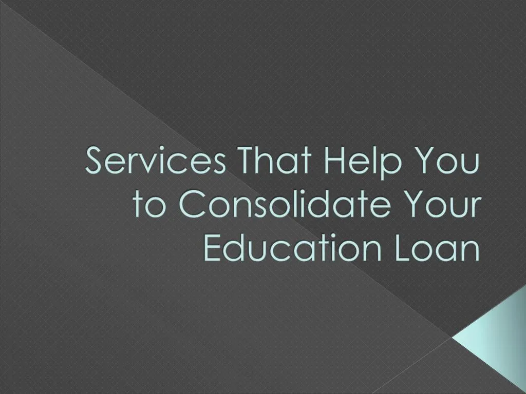 services that help you to consolidate your education loan