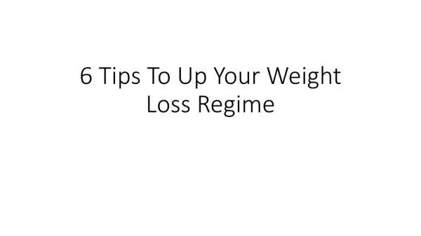 6 Tips To Up Your Weight Loss Regime