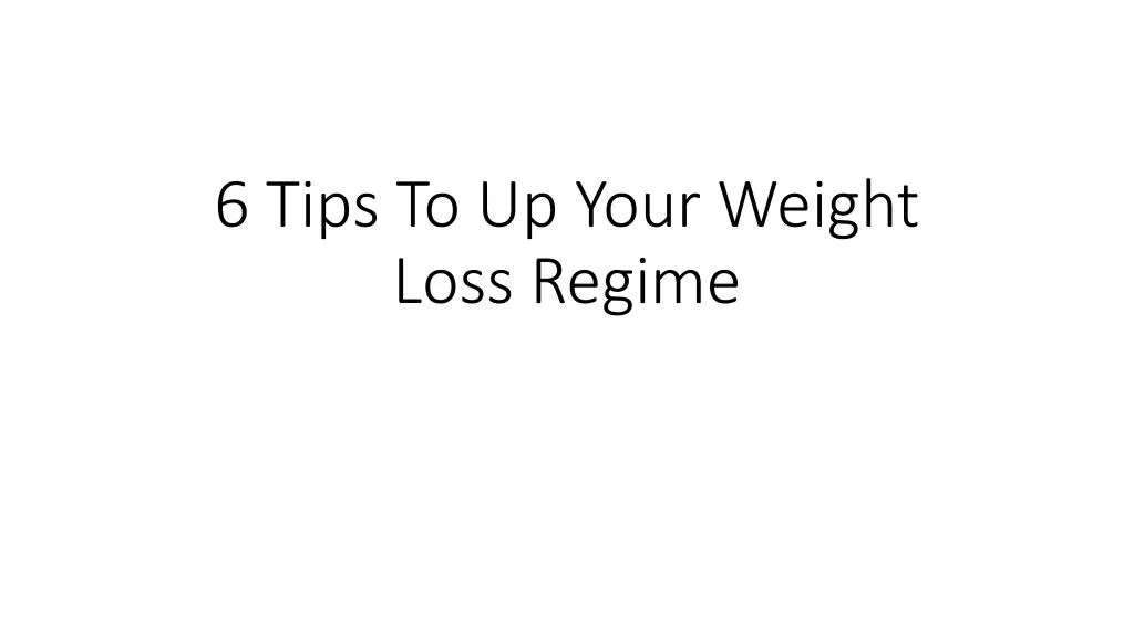 6 tips to up your weight loss regime