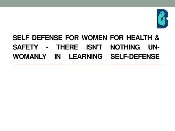 SELF-DEFENSE FOR WOMEN FOR HEALTH & SAFETY - THERE ISN'T NOTHING UN-WOMANLY IN LEARNING SELF-DEFENSE