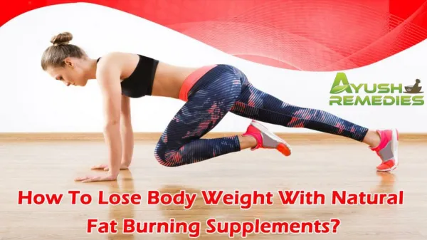 How To Lose Body Weight With Natural Fat Burning Supplements?