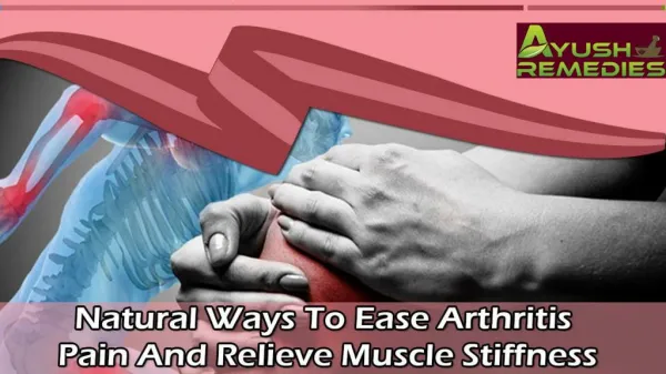 Natural Ways To Ease Arthritis Pain And Relieve Muscle Stiffness