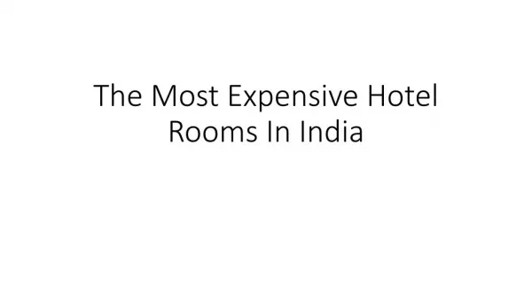 The Most Expensive Hotel Rooms In India