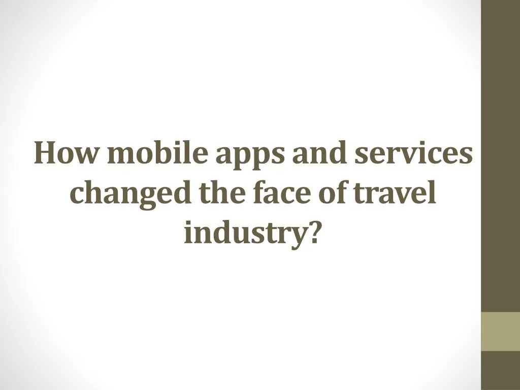 how mobile apps and services changed the face of travel industry