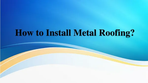 How to Install Metal Roofing?