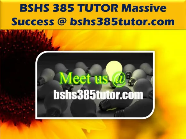 BSHS 385 TUTOR Massive Success @bshs385tutor.com