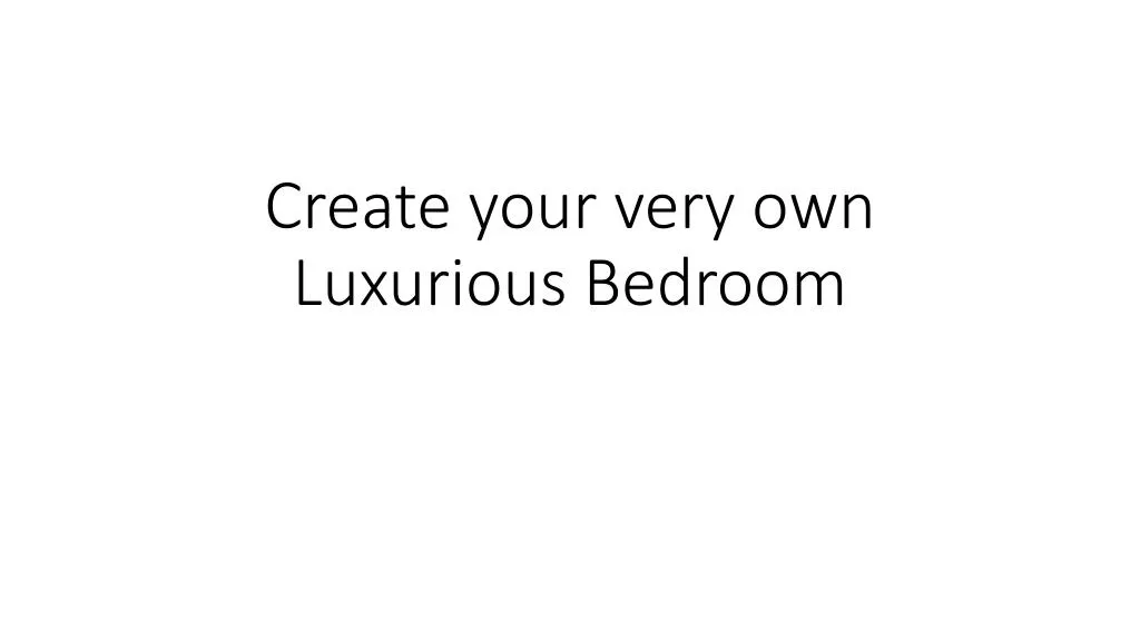 create your very own luxurious bedroom