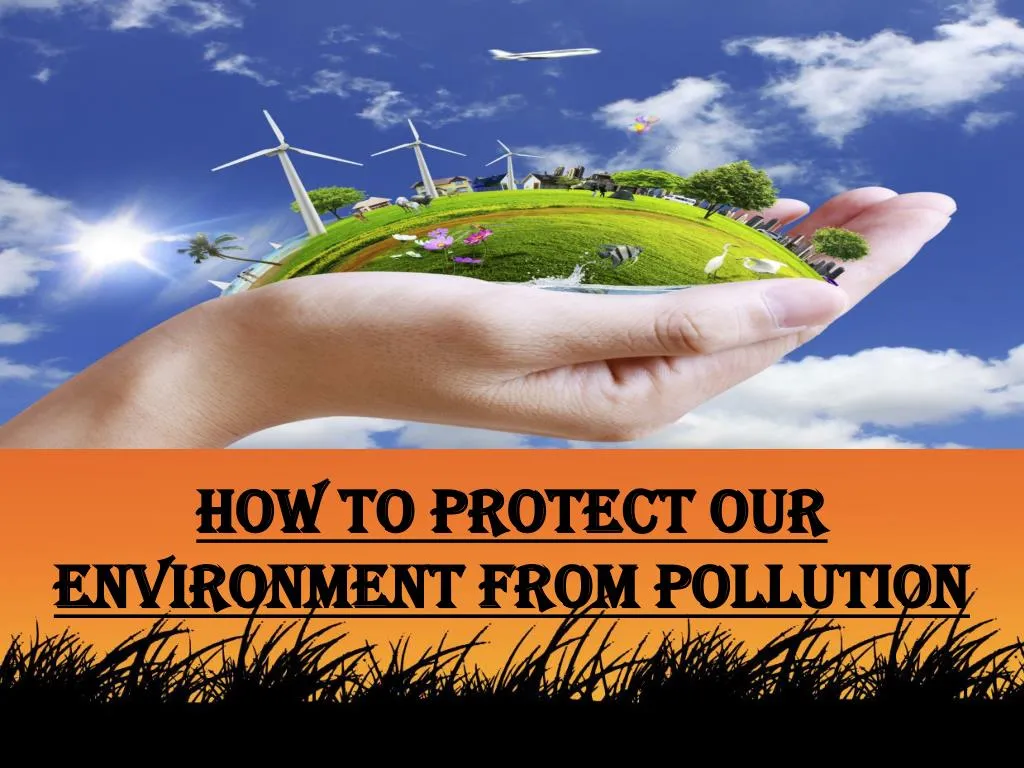 how to protect our environment from pollution