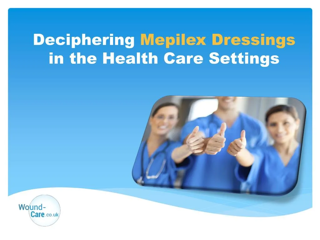 deciphering mepilex dressings in the health care settings