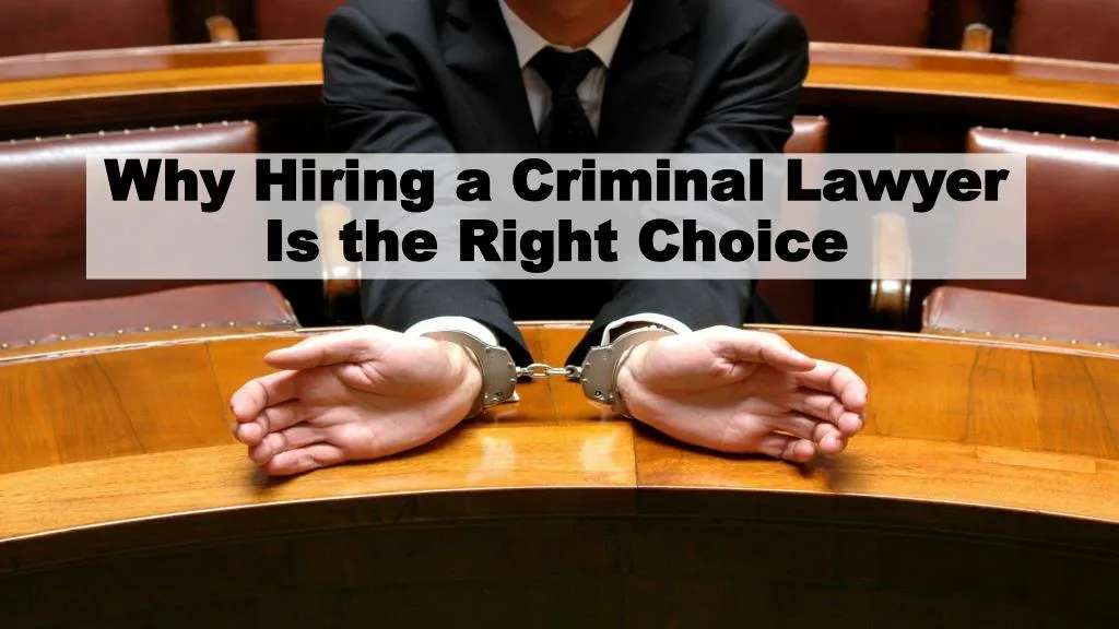 why hiring a criminal lawyer is the right choice