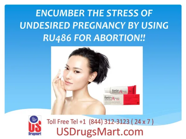 ENCUMBER THE STRESS OF UNDESIRED PREGNANCY BY USING RU486 FOR ABORTION!!