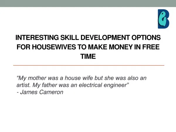 INTERESTING SKILL DEVELOPMENT OPTIONS FOR HOUSEWIVES TO MAKE MONEY IN FREE TIME