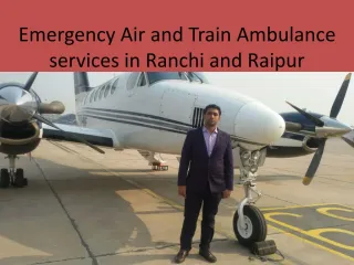 Air and Train AMbulance Services in Raipur and Ranchi