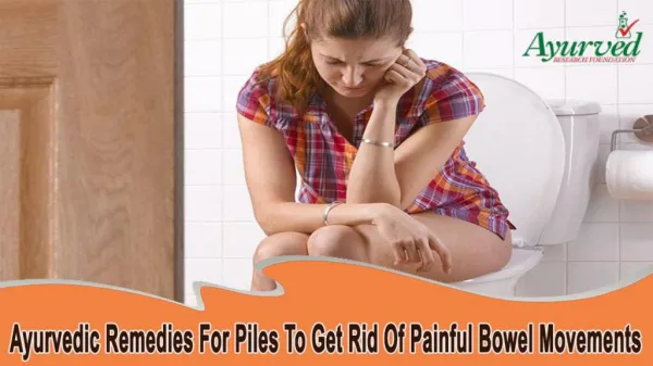Ayurvedic Remedies For Piles To Get Rid Of Painful Bowel Movements