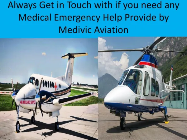 Always Get in Touch with if you need any Medical Emergency Help Provide by Medivic Aviation