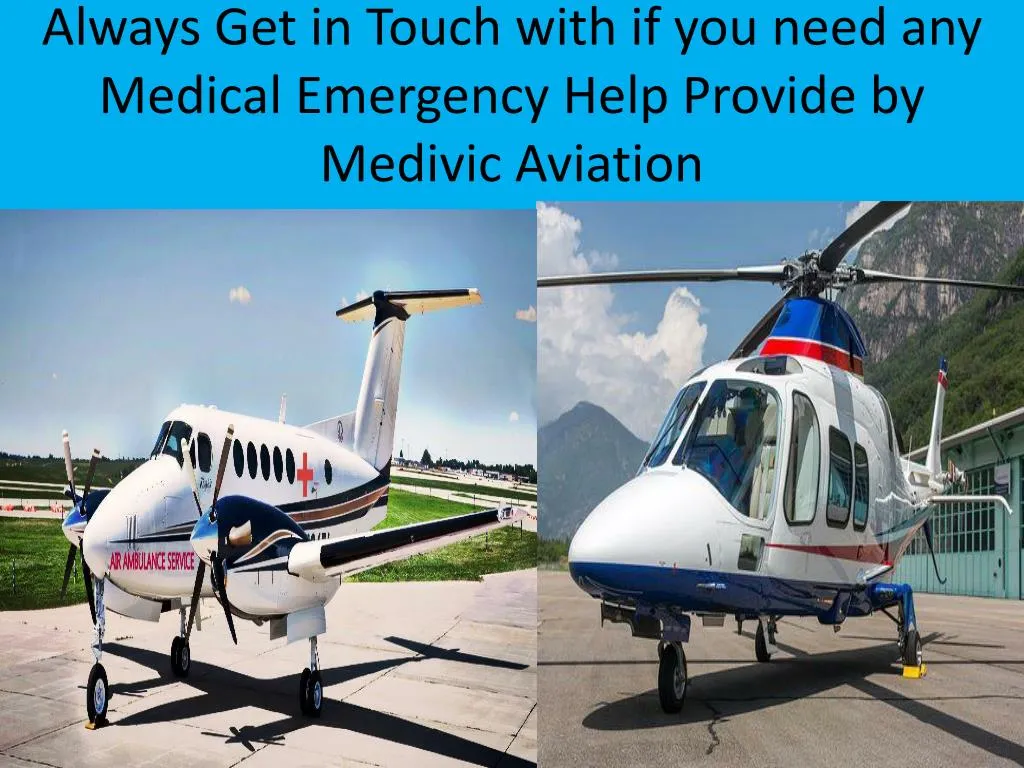 always get in touch with if you need any medical emergency help provide by medivic aviation