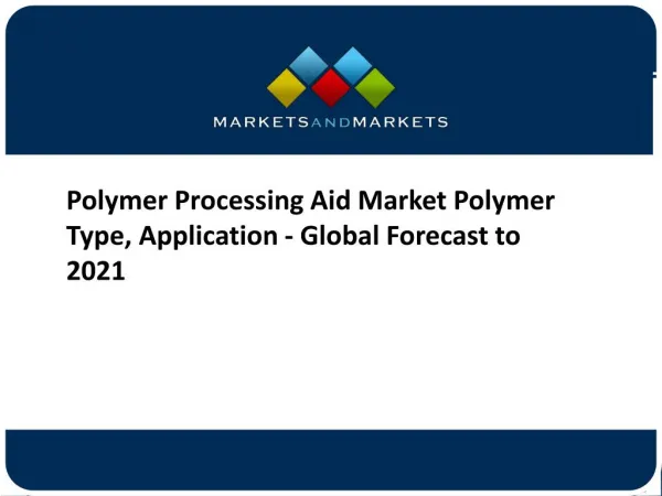 Polymer Processing Aid Market Polymer Type, Application - Global Forecast to 2021