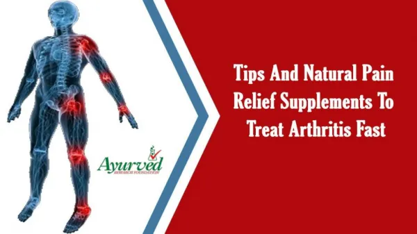 Tips And Natural Pain Relief Supplements To Treat Arthritis Fast