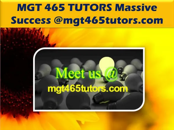 MGT 465 TUTORS Massive Success @mgt465tutors.com