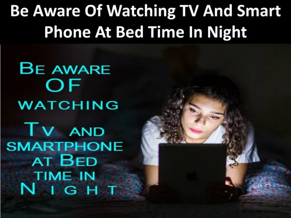 Be Aware Of Watching TV And Smart Phone At Bed Time In Night