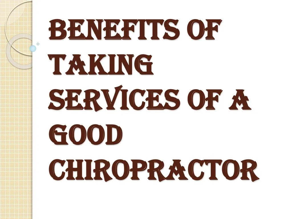 benefits of taking services of a good chiropractor
