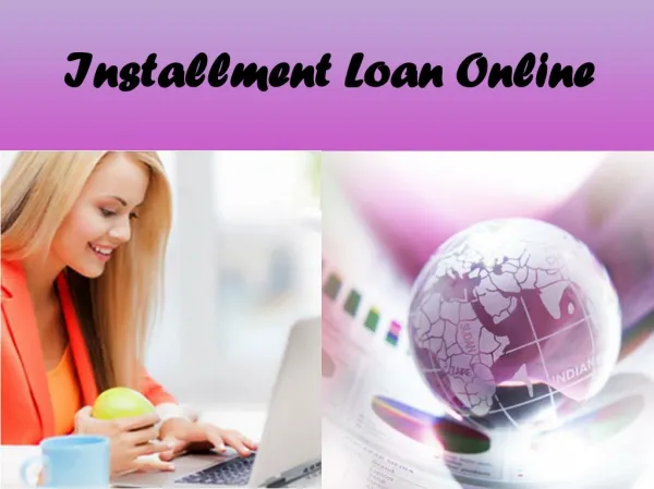 Installment loan online is the simplest and comfortable way of borrowing extra financial help in the form of loans. Thro