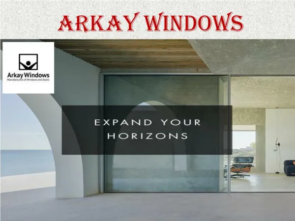 Why Choose Arkay Windows for Door and Windows?