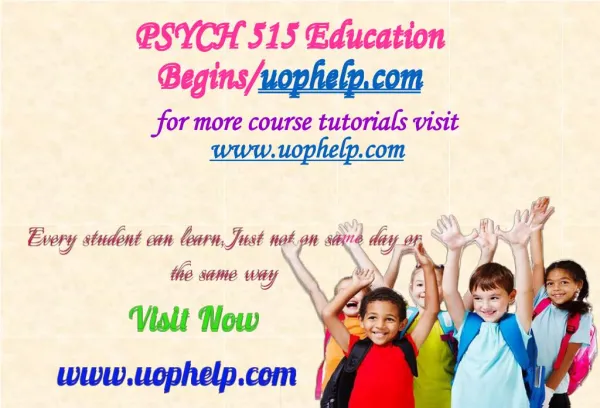 PSYCH 515 Education Begins/uophelp.com