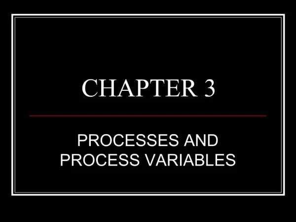 PROCESSES AND PROCESS VARIABLES