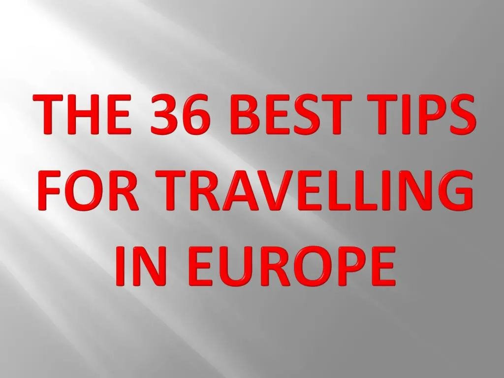 the 36 best tips for travelling in europe