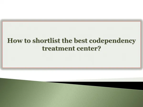 How to shortlist the best codependency treatment center?