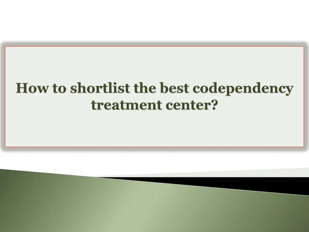 how to shortlist the best codependency treatment center