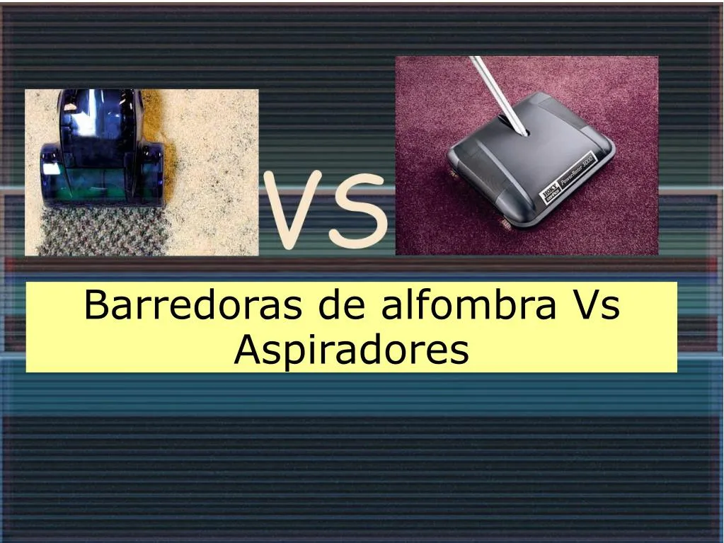 barredoras de alfombra vs aspiradores