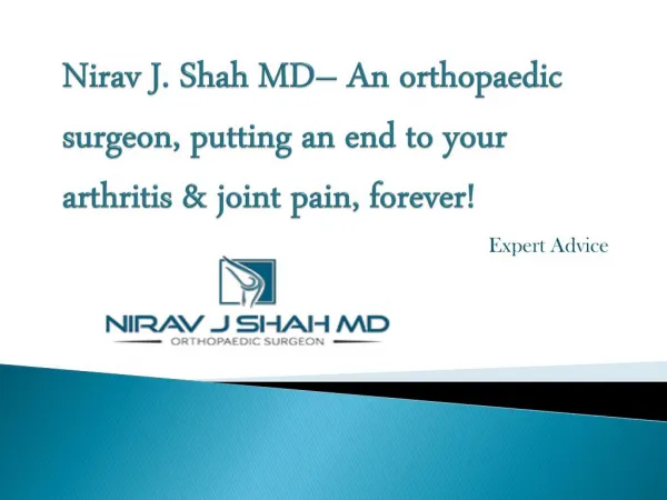 Nirav J Shah MD– An orthopaedic surgeon, putting an end to your arthritis & joint pain, forever!