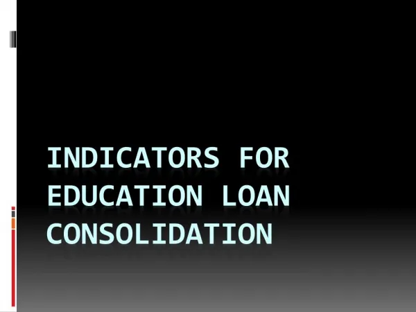 Indicators for education loan consolidation